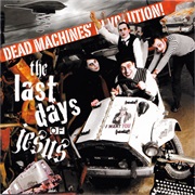 The Last Days of Jesus - Dead Machines' Revolution!