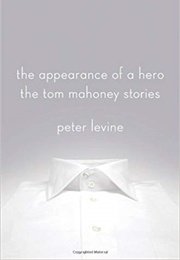 The Appearance of a Hero: The Tom Mahoney Stories (Peter Levine)