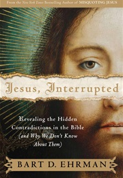 Jesus, Interrupted: Revealing the Hidden Contradictions in the Bible (Bart D Ehrman)