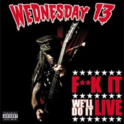 Fuck It We&#39;ll Do It Live - Wednesday 13