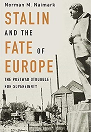 Stalin and the Fate of Europe: The Postwar Struggle for Sovereignty (Norman M. Naimark)