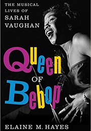 Queen of Bebop: The Musical Lives of Sarah Vaughan (Elaine M. Hayes)