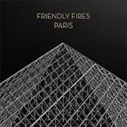 Paris - Friendly Fires