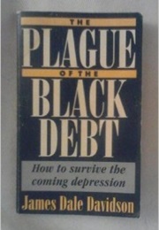 The Plague of the Black Debt: How to Survive the Coming Depression (James Dale Davidson)