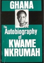Ghana: The Autobiography of Kwame Nkrumah (Kwame Nkrumah)