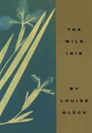 Wild Iris (Louise Gluck)