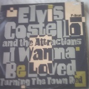 I Wanna Be Loved/Turning the Town Red .. Elvis Costello