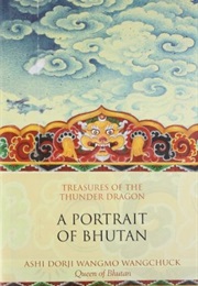 Treasures of the Thunder Dragon: A Portrait of Bhutan (Dorji Wangmo)