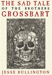 The Sad Stories of the Brothers Grossbart (Jesse Bullington)