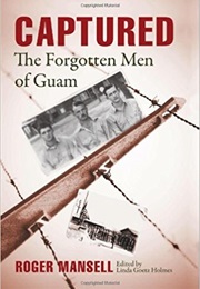 Captured: The Forgotten Men of Guam (Roger Mansell)