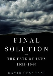 Final Solution: The Fate of the Jews 1933-1949 (David Cesarani)