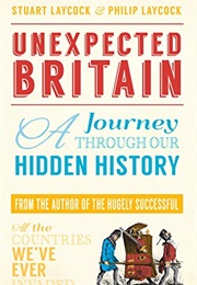 Unexpected Britain: A Journey Through Our Hidden History (Stuart Laycock & Philip Laycock)