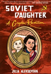 Soviet Daughter: A Graphic Revolution (Julia Alekseyeva)