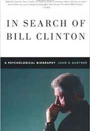 In Search of Bill Clinton: A Psychological Biography (John D. Gartner)