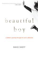 Beautiful Boy: A Father&#39;s Journey Through His Son&#39;s Addiction