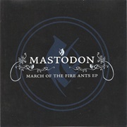 Mastodon - March of the Fire Ants