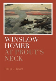 Winslow Homer at Prout's Neck (Philip C. Beam)