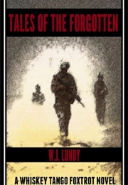 Tales of the Forgotten (Whiskey Tango Foxtrot #2) (W.J. Lundy)