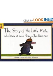 The Story of the Little Mole Who Knew It Was None of His Business (Werner Holzwarth and Wolf Erlbruch)