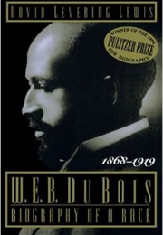 W.E.B. Du Bois: Biography of a Race 1868-1919 (David Levering Lewis)