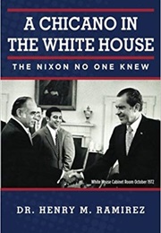 A Chicano in the White House: The Nixon No One Knew (Henry M. Ramirez)