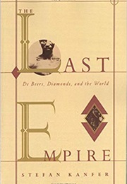 The Last Empire: De Beers, Diamonds, and the World (Stefan Kanfer)