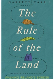 The Rule of the Land: Walking Ireland's Border (Garrett Carr)