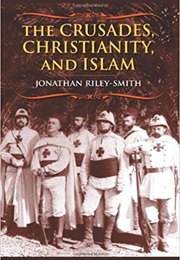 The Crusades, Christianity, and Islam (Jonathan Riley-Smith)