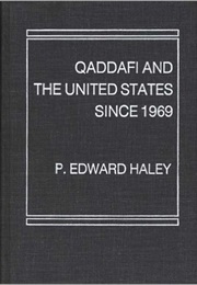 Qaddafi and the United States Since 1969 (Edward Haley)