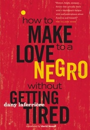 How to Make Love to a Negro Without Getting Tired (Dany Laferriere)
