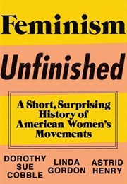 Feminism Unfinished: A Short History of American Women's Movements (Dorothy Sue Cobble, Linda Gordon, Astrid Henry)