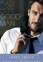 Bad Boy Good Man (Abigail Barnette)