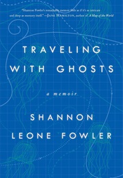 Traveling With Ghosts (Shannon Leone Fowler)