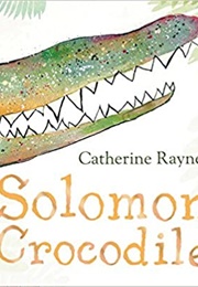 Solomon Crocodile (Catherine Raynor)