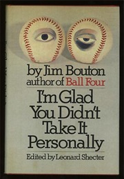 I&#39;m Glad You Didn&#39;t Take It Personally (Jim Bouton)