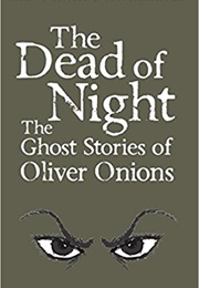 The Dead of Night: The Ghost Stories of Oliver Onions (Oliver Onions)