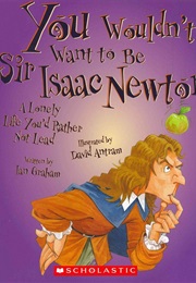 You Wouldn't Want to Be Sir Isaac Newton! (Ian Graham)