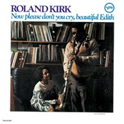 Roland Kirk - Now Please Don't You Cry, Beautiful Edith