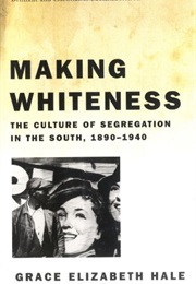 Making Whiteness (Grace Hale)