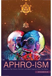Aphro-Ism: Essays on Pop Culture, Feminism, and Black Veganism From Two Sisters (Aph Ko and Syl Ko)