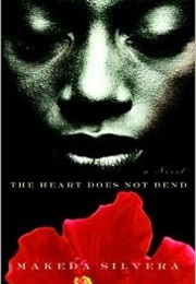 The Heart Does Not Bend (Makeda Silvera)