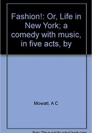 Fashion; Or, Life in New York: A Comedy (Anna Cora Mowatt)
