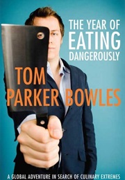 The Year of Eating Dangerously (Tom Parker Bowles)