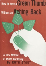 How to Have a Green Thumb Without an Aching Back (Ruth Stout)