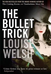 The Bullet Trick (LOUISE WELSH)