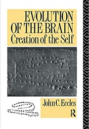 Evolution of the Brain: Creation of the Self (John Eccles)