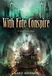 With Fate Conspire (Marie Brennan)