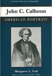 John C. Calhoun: American Portrait (Margaret Louise Coit)