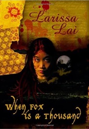 When Fox Is a Thousand (Larissa Lai)