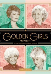 Golden Girls Forever: An Unauthorized Look Behind the Lanai (Jim Colucci)